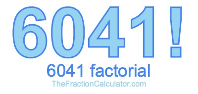 Factorial of 6041 6041 Factorial