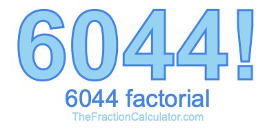 6044 Factorial