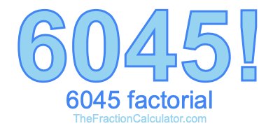 Factorial of 6045 6045 Factorial