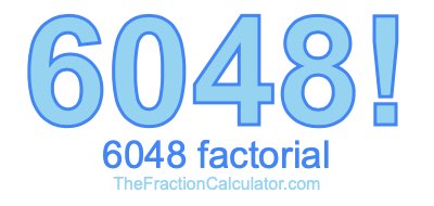 Factorial of 6048 6048 Factorial