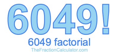 Factorial of 6049 6049 Factorial