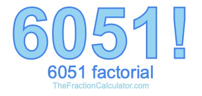 Factorial of 6051 6051 Factorial