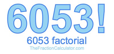 Factorial of 6053 6053 Factorial
