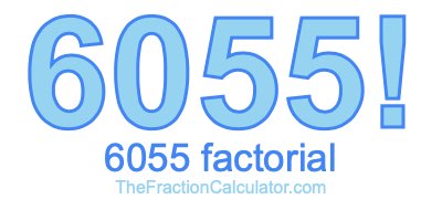 Factorial of 6055 6055 Factorial
