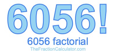 Factorial of 6056 6056 Factorial