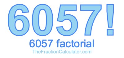 Factorial of 6057 6057 Factorial