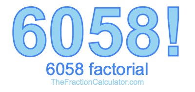 6058 Factorial