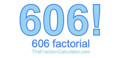 606 Factorial