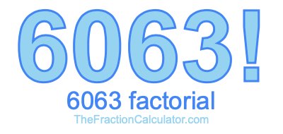 Factorial of 6063 6063 Factorial