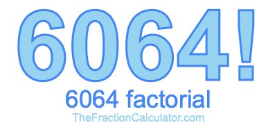 Factorial of 6064 6064 Factorial