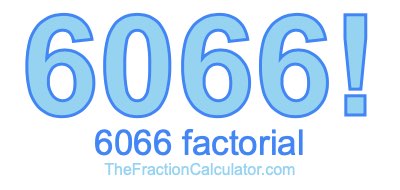 Factorial of 6066 6066 Factorial
