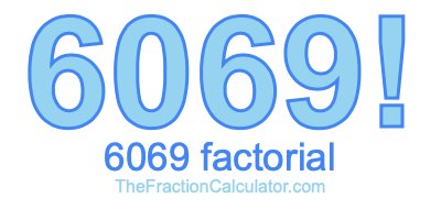 6069 Factorial
