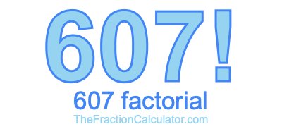 Factorial of 607 607 Factorial