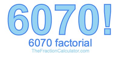 6070 Factorial