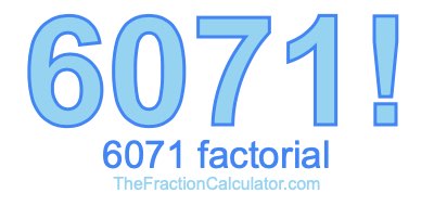 Factorial of 6071 6071 Factorial