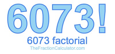 Factorial of 6073 6073 Factorial