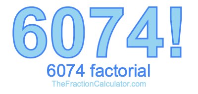 Factorial of 6074 6074 Factorial