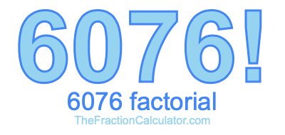Factorial of 6076 6076 Factorial