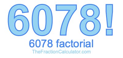 Factorial of 6078 6078 Factorial