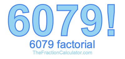 Factorial of 6079 6079 Factorial