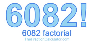 Factorial of 6082 6082 Factorial