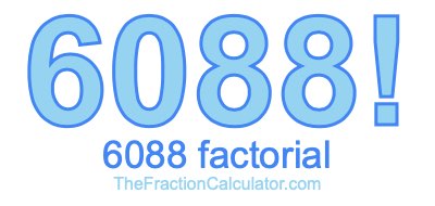 Factorial of 6088 6088 Factorial