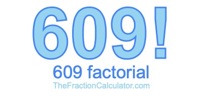 Factorial of 609 609 Factorial