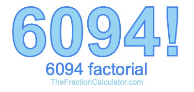 Factorial of 6094 6094 Factorial