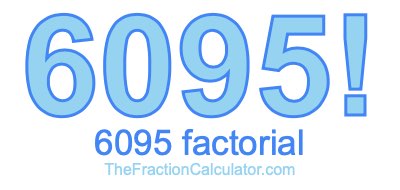 Factorial of 6095 6095 Factorial