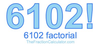 6102 Factorial