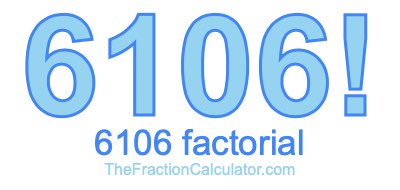 Factorial of 6106 6106 Factorial