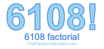 6108 Factorial