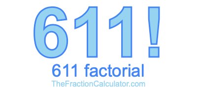 611 Factorial