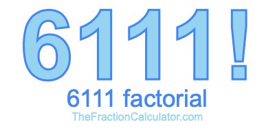 Factorial of 6111 6111 Factorial