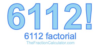 Factorial of 6112 6112 Factorial
