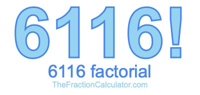 Factorial of 6116 6116 Factorial