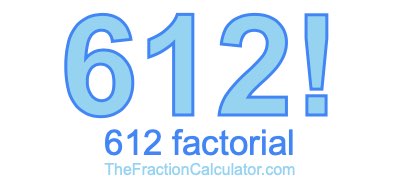 612 Factorial