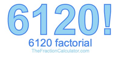 Factorial of 6120 6120 Factorial