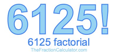Factorial of 6125 6125 Factorial