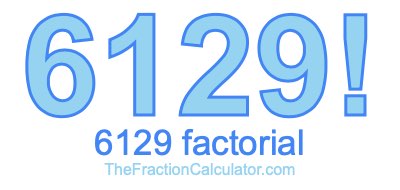 Factorial of 6129 6129 Factorial