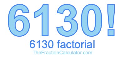 Factorial of 6130 6130 Factorial