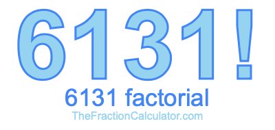 6131 Factorial