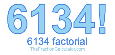 6134 Factorial