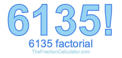 6135 Factorial