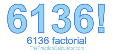 6136 Factorial