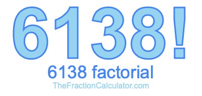 6138 Factorial
