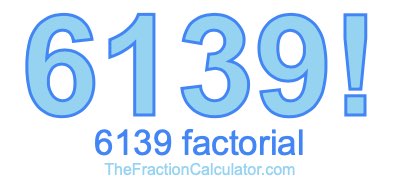 Factorial of 6139 6139 Factorial
