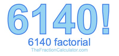 6140 Factorial