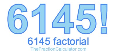 Factorial of 6145 6145 Factorial