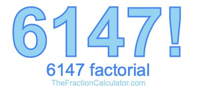 Factorial of 6147 6147 Factorial